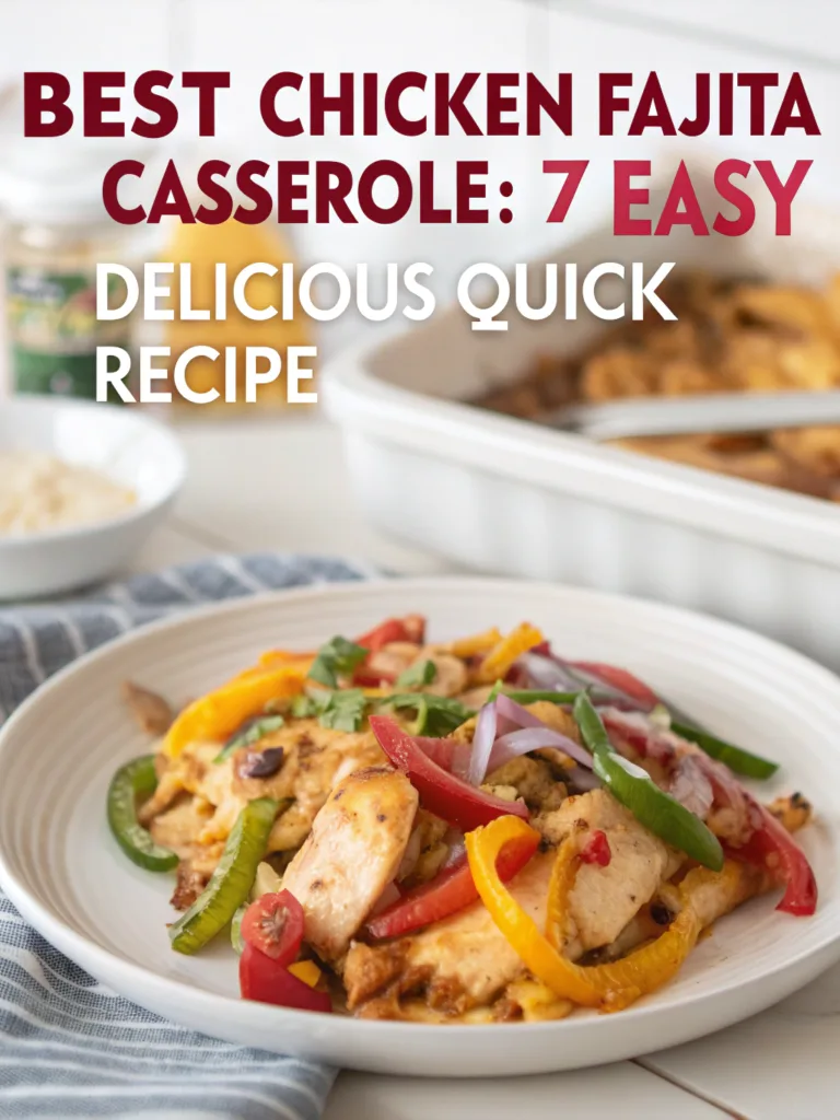 Best Chicken Fajita Casserole: 7 Easy Delicious Quick Recipe